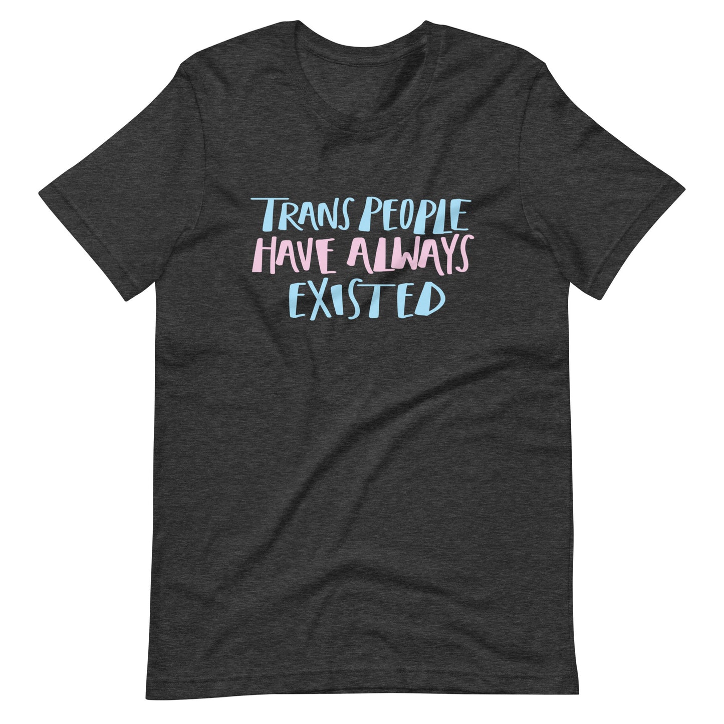 Trans People Exist T-shirt (Multiple Color Options)