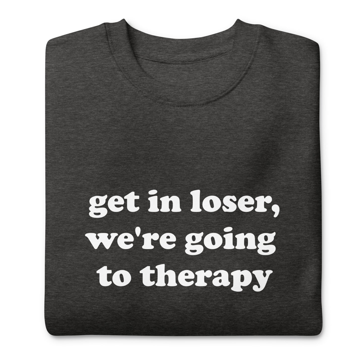 Get In Loser, We're Going to Therapy Sweatshirt