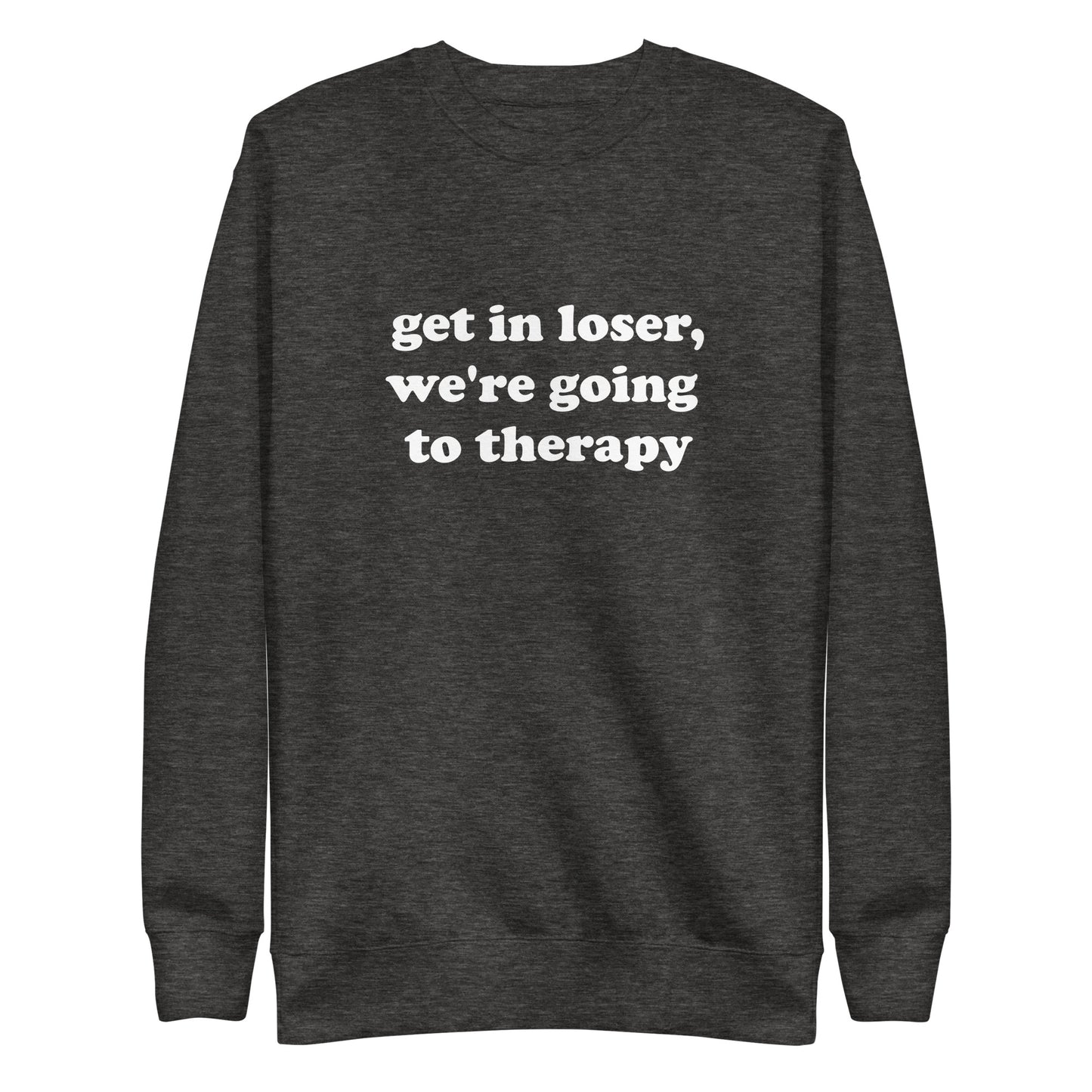 Get In Loser, We're Going to Therapy Sweatshirt